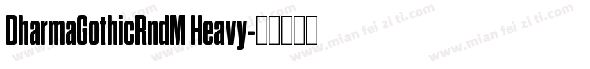 DharmaGothicRndM Heavy字体转换